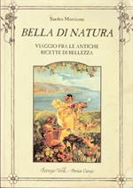 Bella di natura Viaggio fra le antiche ricette di bellezza Come preparare in casa i cosmetici naturali