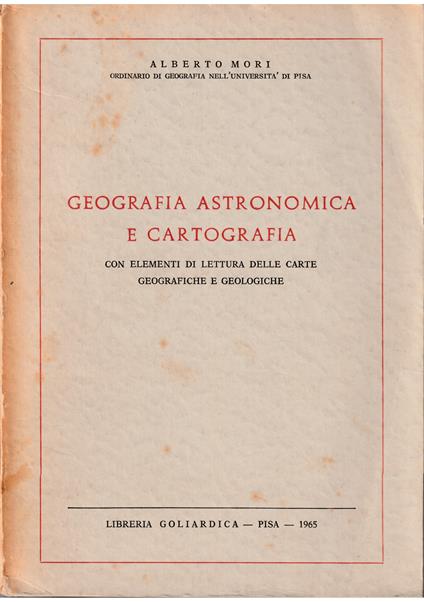 Geografia astronomica e cartografia Con elementi di lettura delle carte geografiche e geologiche - Alberto Mori - copertina