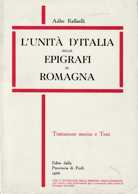L' Unità d'Italia nelle epigrafi di Romagna Trattazione storica e Testi - Adler Raffaelli - copertina