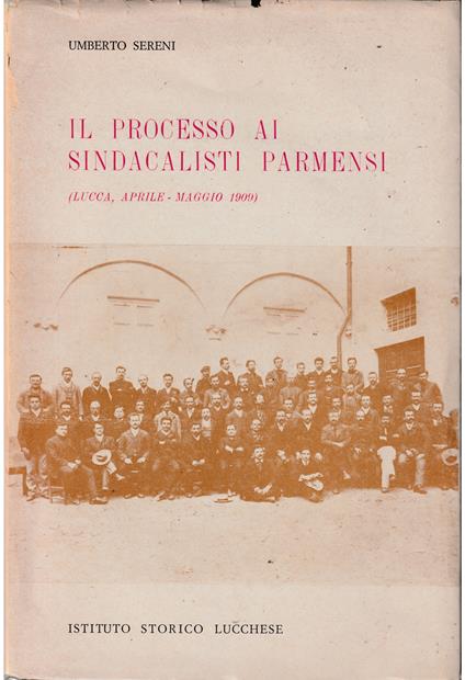 Il processo ai sindacalisti parmensi (Lucca, aprile-maggio 1909) - Umberto Sereni - copertina