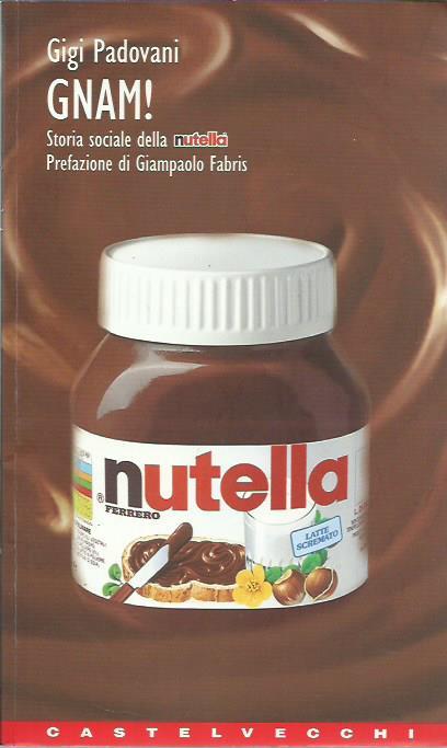 Gnam! Storia sociale della Nutella - Gigi Padovani - copertina