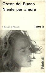 Niente per amore. Commedia in tre atti