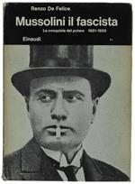 Mussolini Il Fascista. Vol. I. La Conquista Del Potere 1921-1925. [Prima Edizione]