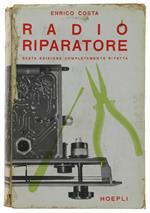 Guida Pratica Del Radioriparatore. 6A Edizione Completamente Rifatta, 471 Illustrazioni Nel Testo E 53 Tabelle