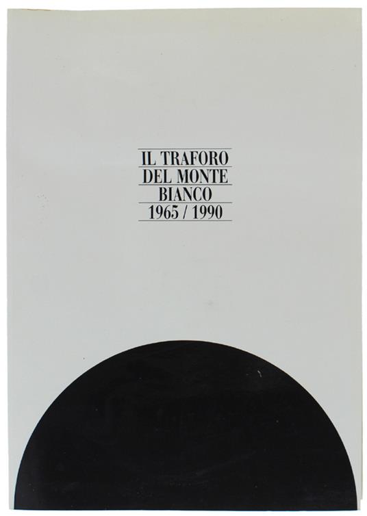 Il Traforo Del Monte Bianco 1965/1990 [Edizione Originale] - copertina