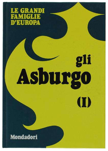Gli Asburgo. Vol. I. Le Grandi Famiglie D'Europa [Come Nuovo] - Toti Celona - copertina