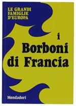 I Borboni Di Francia. Le Grandi Famiglie D'Europa [Come Nuovo]