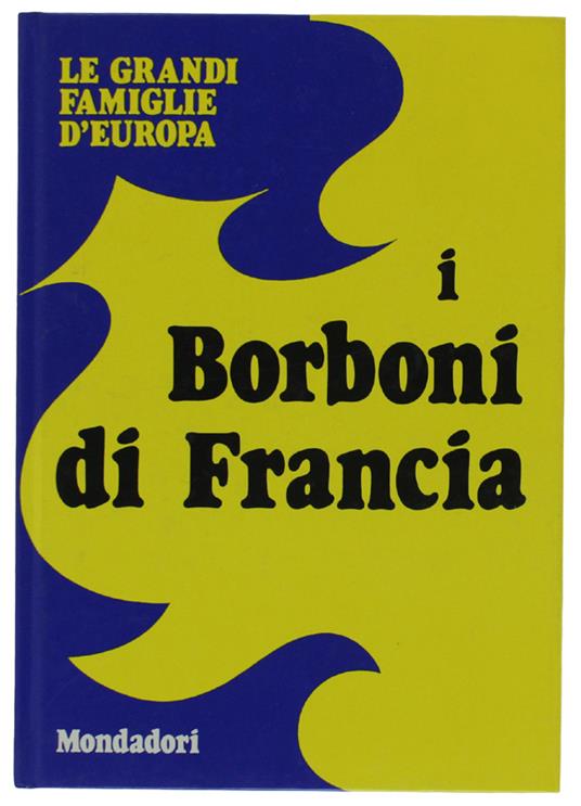 I Borboni Di Francia. Le Grandi Famiglie D'Europa [Come Nuovo] - Gabriele Mandel - copertina
