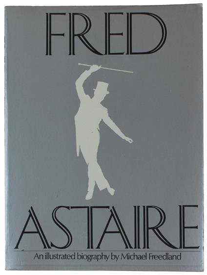 Fred Astaire. An Illustrated Biography [First Edition] - copertina