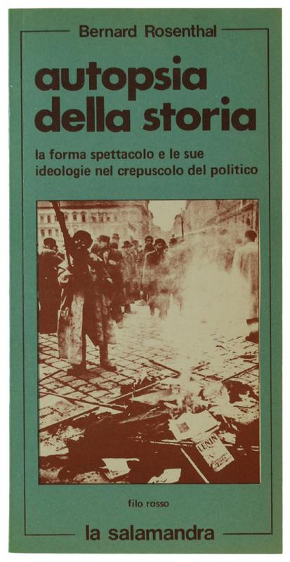 Autopsia Della Storia. La Forma Spettacolo E Le Sue Ideologie Nel Crepuscolo Del Politico - copertina