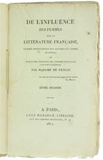 De L'Influence Des Femmes Sur La Litterature Française, Comme Protectirces Des Lettres Et Comme Auteurs; Ou Précis De L'Histoire Des Femmes Françaises Les Plus Célèbres. Tome Second