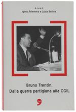 Bruno Trentin. Dalla Guerra Partigiana Alla Cgil. Con Due Interviste Inedite