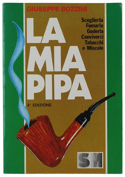 Mia Pipa. Sceglierla, Fumarla, Goderla, Conviverci, Tabacchi, Miscele - Giuseppe Bozzini - copertina