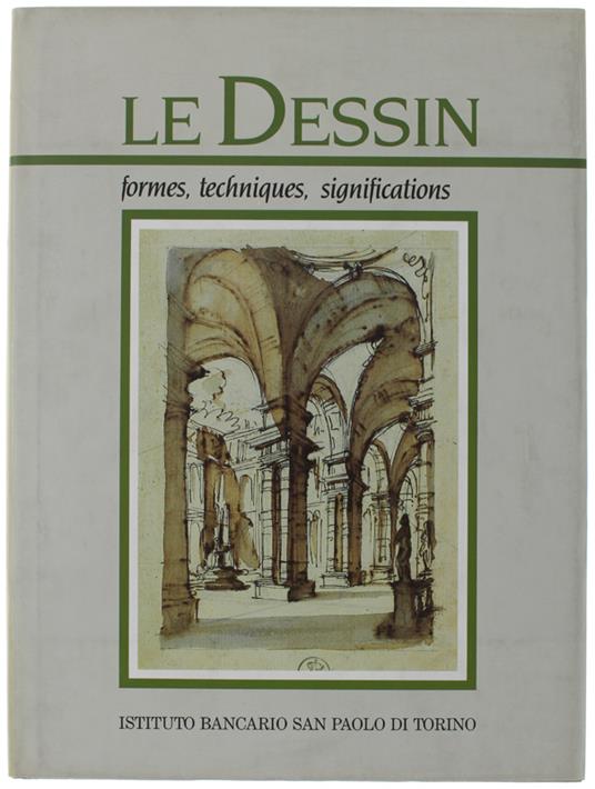 Le Dessin. Formes, Techiniques, Significations. Textes Par Annamaria Petrioli Tofani, Simonetta Prosperi Valenti Rodino, Gianni Carlo Sciolla ; Photographies Par Marco D'Anna - Collectif - copertina