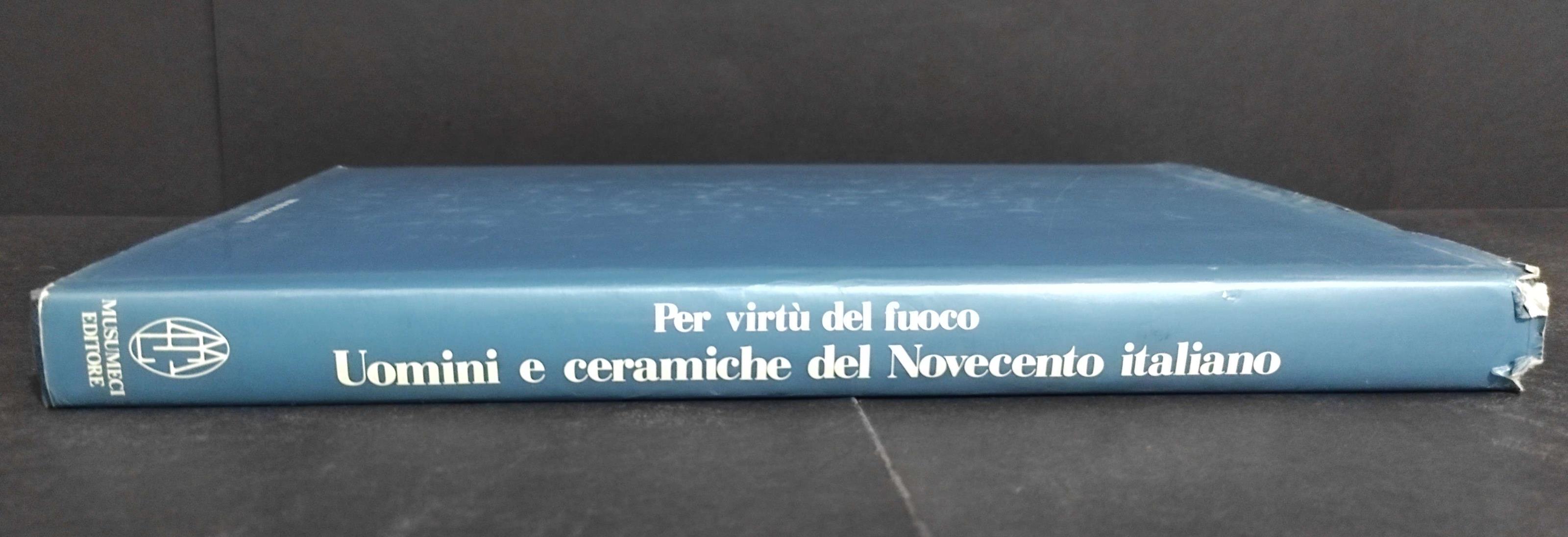 Per Virtù del Fuoco Uomini e Ceramiche del Novecento Italiano