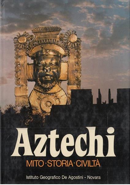 Aztechi. Mito - Storia - Civiltà - copertina
