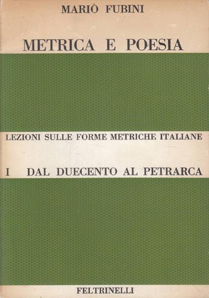 Metrica e poesia. Lezioni sulle forme metriche italiane 1. Dal Duecento al Petrarca - Mario Fubini - copertina