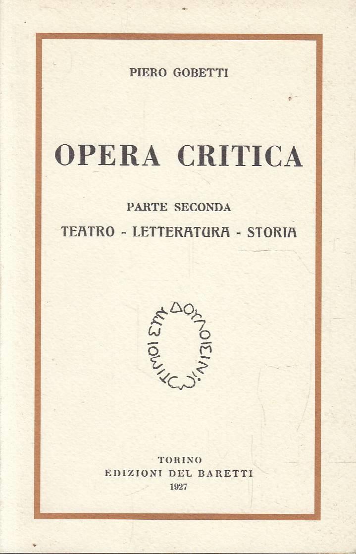 Opera critica. Parte prima Arte-Religione-Filosofia Parte seconda Teatro-Letteratura-Storia
