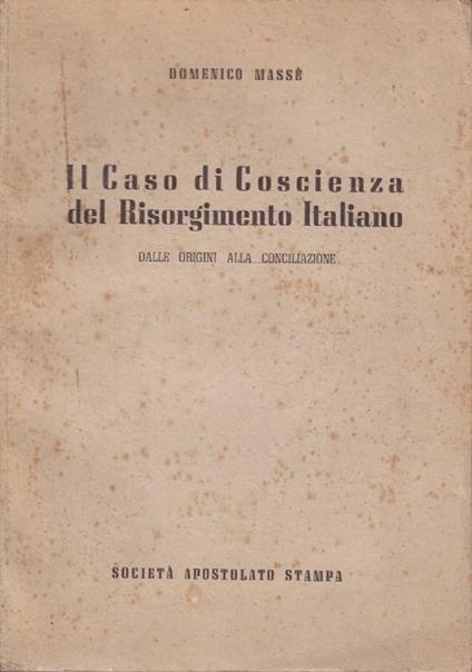 Il caso di coscienza del Risorgimento Italiano. Dalle origini alla Conciliazione - Domenico Masi - copertina
