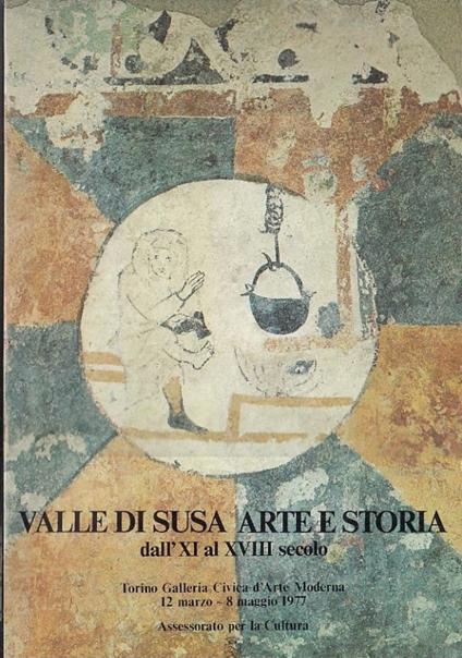 Valle di Susa arte e storia dall’ XI al XVIII secolo - copertina