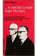 ...e anche Leone votò Pertini Cronaca di un settennato incompiuto, di una crisi e di una elezione presidenziale