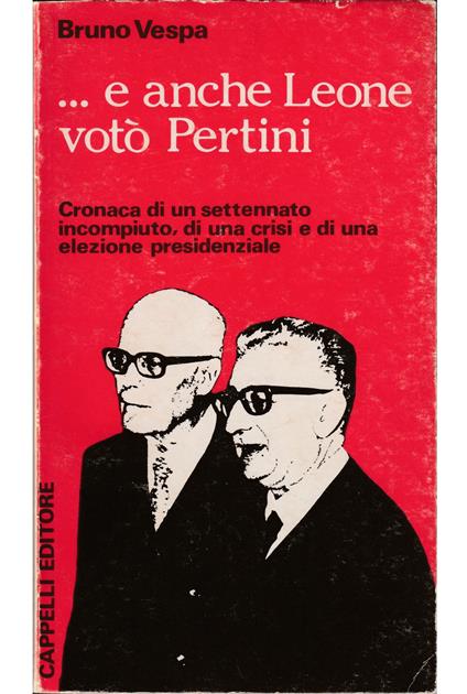 ...e anche Leone votò Pertini Cronaca di un settennato incompiuto, di una crisi e di una elezione presidenziale - Bruno Vespa - copertina