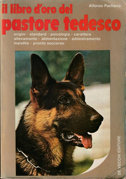 Il libro d'oro del pastore tedesco Origini - standard - psicologia - carattere - allevamento - alimentazione - addestramento - malattie - pronto soccorso - Alfonso Pacheco - copertina