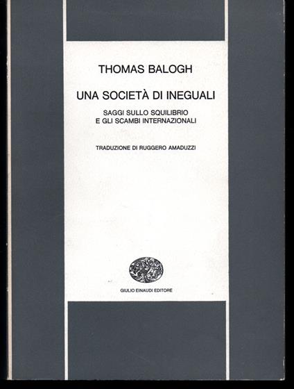 Una società di ineguali Saggi sullo squilibrio e gli scambi internazionali - Thomas Balogh - copertina