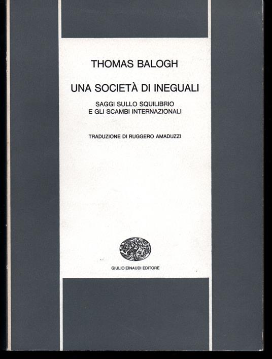 Una società di ineguali Saggi sullo squilibrio e gli scambi internazionali - Thomas Balogh - copertina