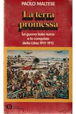 terra promessa La guerra italo-turca e la conquista della Libia 1911-1912