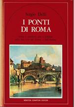 I ponti di Roma Storia e aneddoti, arte e folklore sulle due rive del Tevere e dell'Aniene