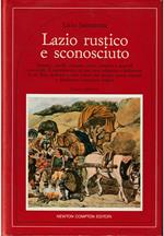 La Lazio rustico e sconosciuto Itinerari, profili, scoperte, canti, costume e approdi conviviali Il «sentimento» di una terra sdegnosa e bellissima in un libro dedicato a tutti coloro che amano questa re