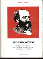 Eugenio Agneni Pittore per talento Avventuriero per vocazione Patriota per passione