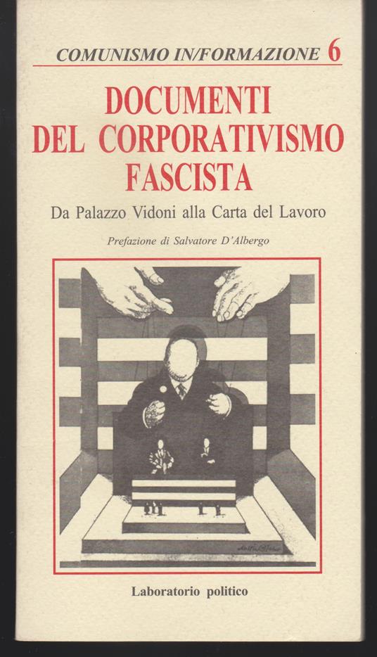 Documenti del corporativismo fascista Da Palazzo Vidoni alla Carta del Lavoro Prefazione di Salvatore D'Albergo - Autori Vari - copertina
