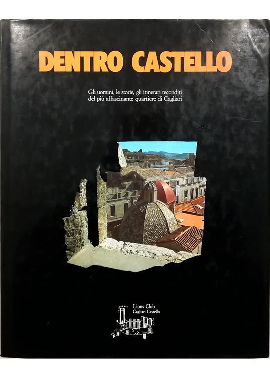 Dentro Castello Gli uomini, le storie, gli itinerari reconditi del più affascinante quartiere di Cagliari - copertina