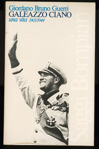 Galeazzo Ciano una vita 1903/1944 - Giordano Bruno Guerri - copertina