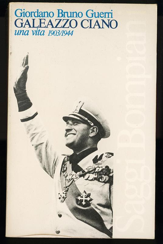 Galeazzo Ciano una vita 1903/1944 - Giordano Bruno Guerri - copertina