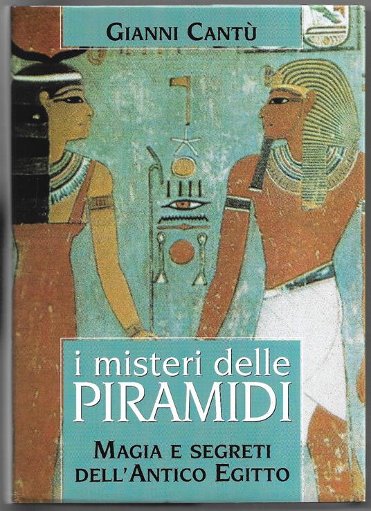 I misteri delle piramidi - Magia e segreti dell'antico Egitto - Gianni Cantù - copertina