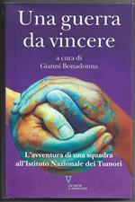 Una guerra da vincere - L'avventura di ua squadra all'Istituto Nazionale dei Tumori