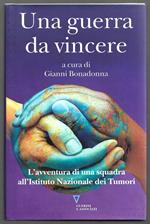 Una guerra da vincere - L'avventura di una squadra all'istituto Nazionale dei Tumori