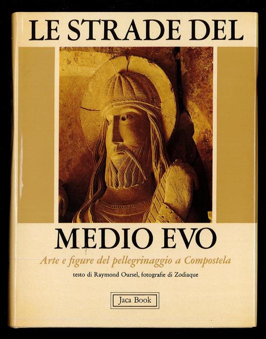 Le strade del medioevo. Arte e figure del pellegrinaggio a Compostela - Raymond Oursel - copertina