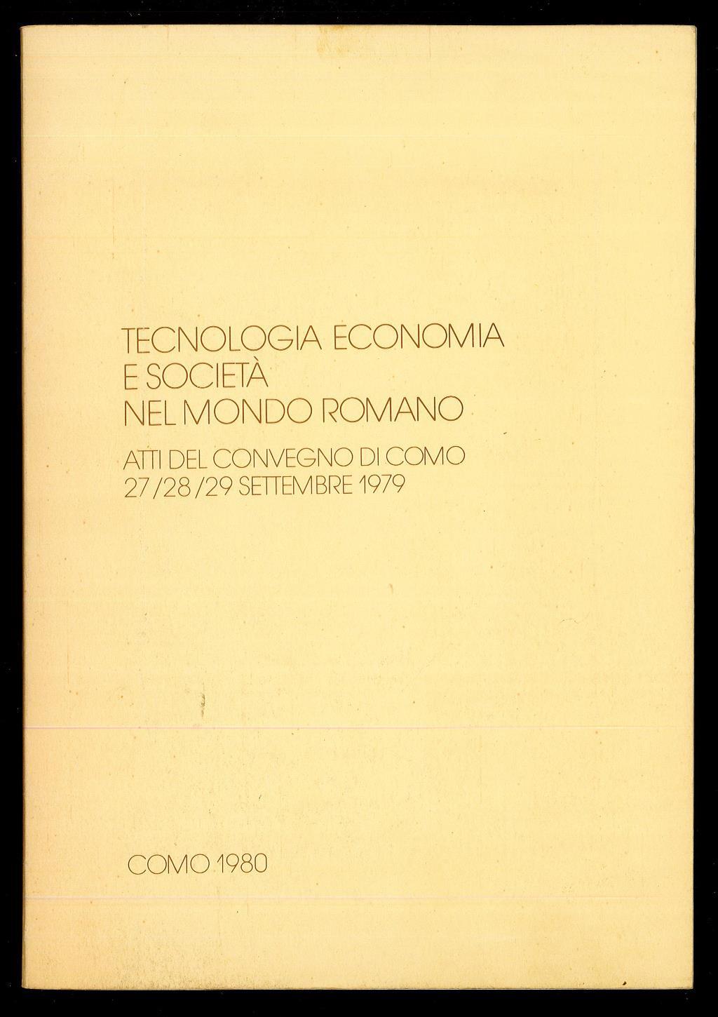 Tecnologia, economia e società nel mondo romano. Atti del Convegno di Como 27/28/29 Settembre 1979