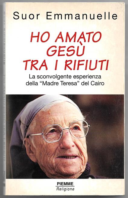 Ho amato Gesù tra i rifiuti - La sconvolgente esperienza della Madre Teresa del Cairo - Emmanuelle (suor) - copertina