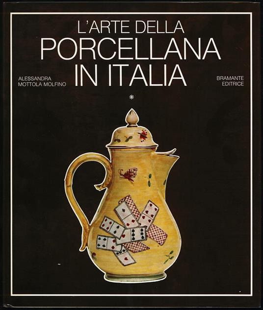 L' arte della porcellana in Italia - vol I - Alessandra Mottola Molfino - copertina