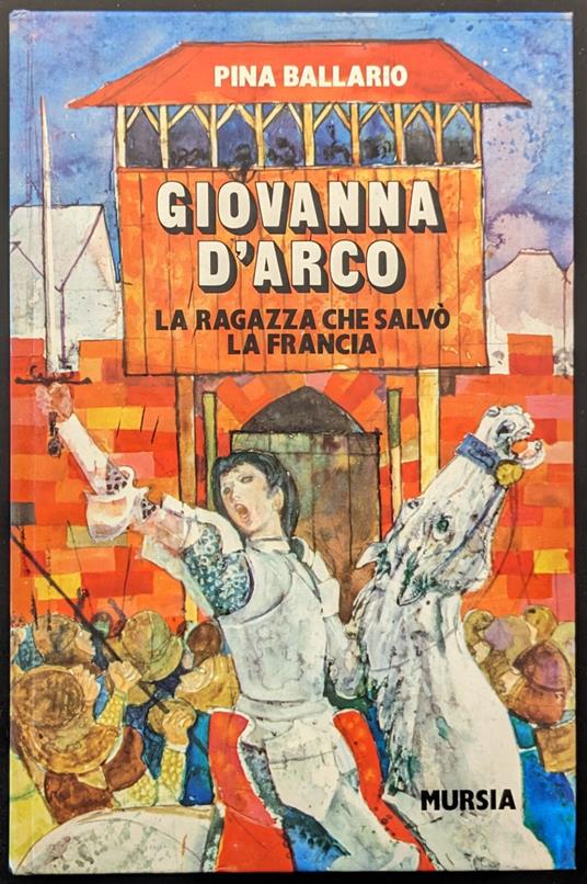 Giovanna d'Arco. La ragazza che salvò la Francia - Pina Ballario - copertina