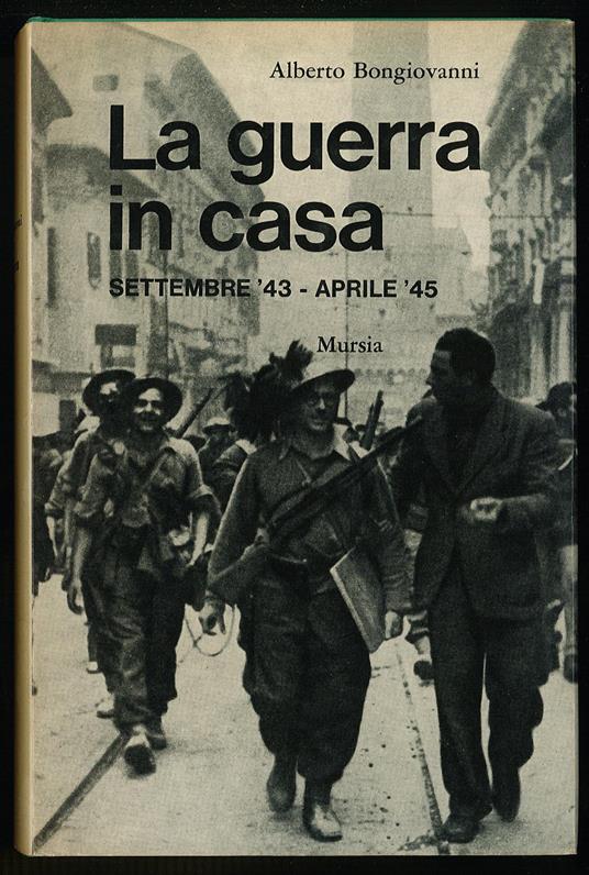 guerra in casa (settembre 43' - aprile 45') - Alberto Bongiovanni - copertina