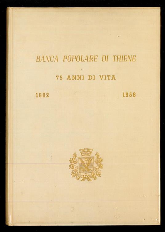 Banca Popolare di Thiene: 75 Anni di Vita 1882-1856 - copertina