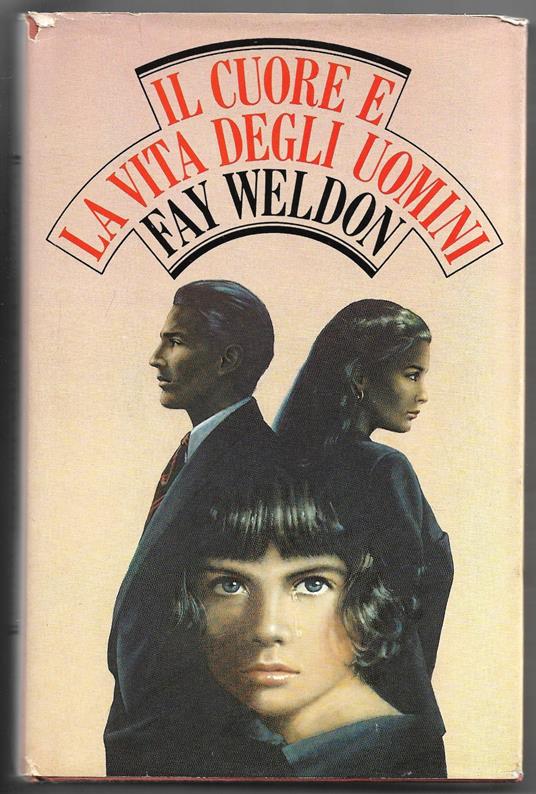 Il cuore e la vita degli uomini - Fay Weldon - copertina