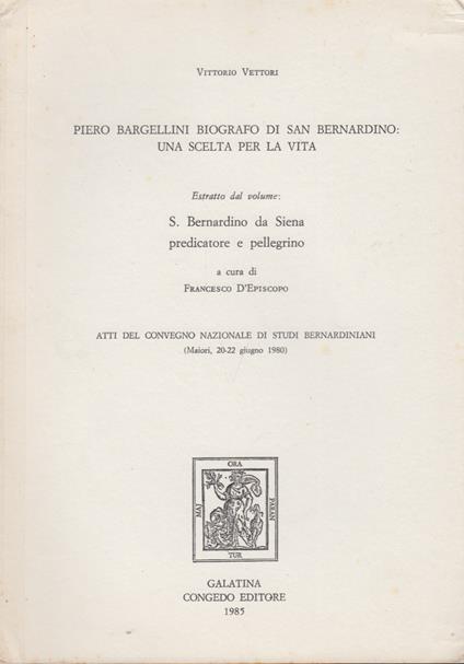Piero Bargellini biografo di San Bernardino: Una scelta per la vita - Vittorio Vettori - copertina