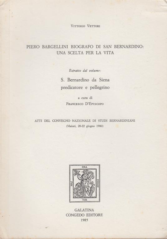 Piero Bargellini biografo di San Bernardino: Una scelta per la vita - Vittorio Vettori - copertina